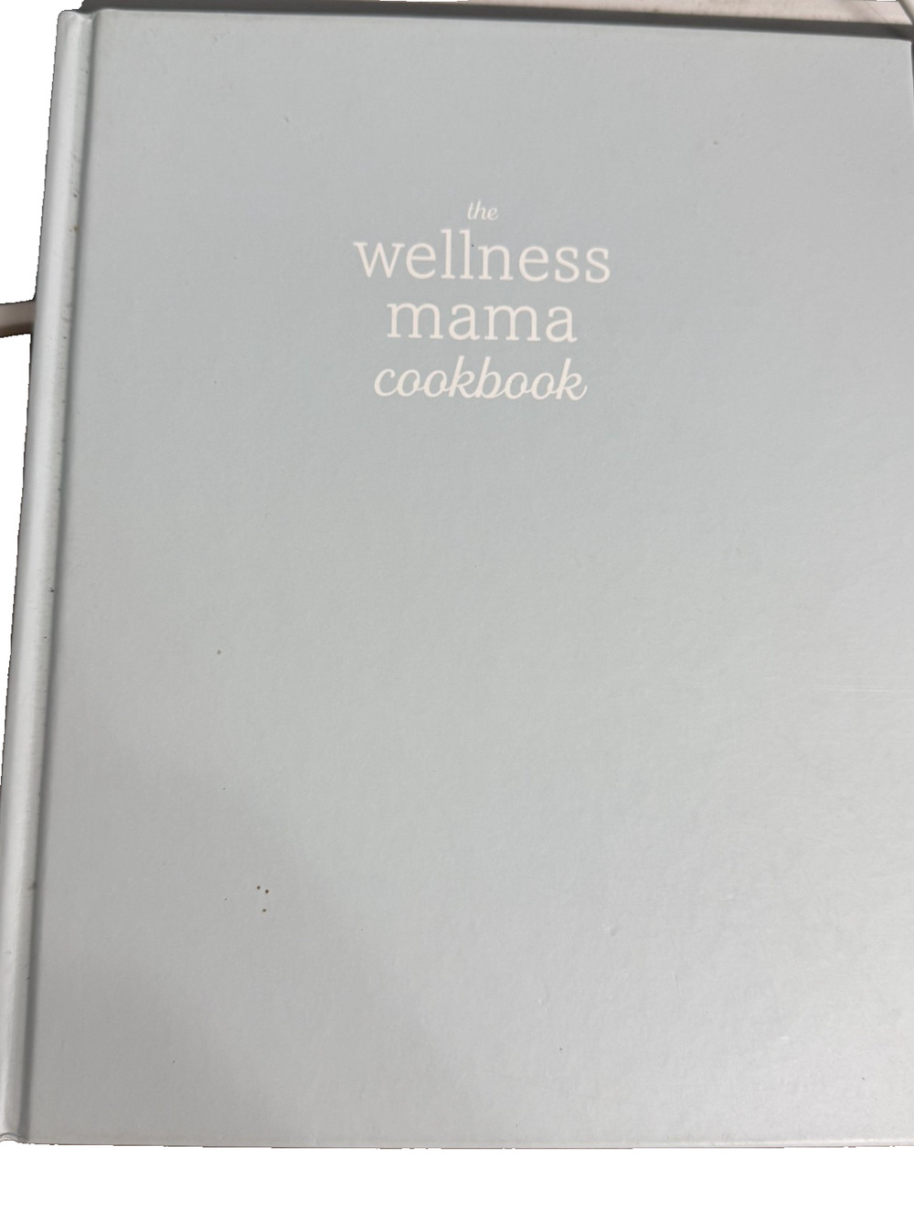 The Wellness Mama Cookbook: 200 Easy-to-Prepare Recipes and Time-Saving Advi...